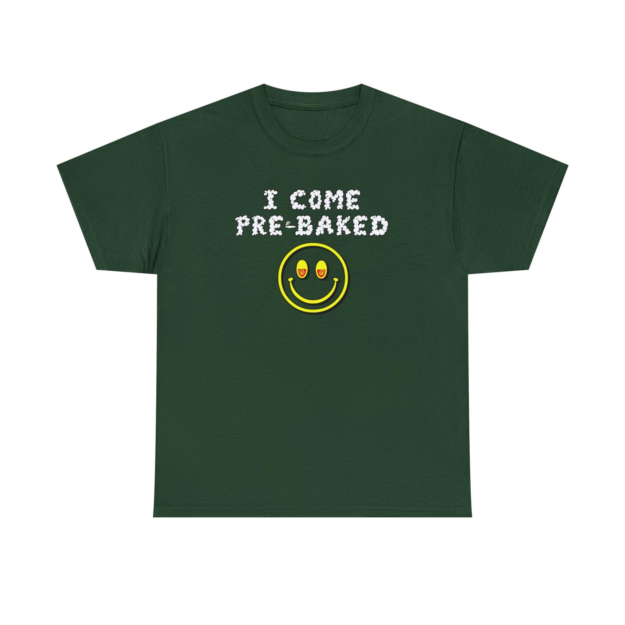 I Come Pre-Baked - T-Shirt - Witty Twisters Fashions