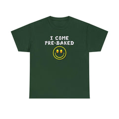 I Come Pre-Baked - T-Shirt - Witty Twisters Fashions