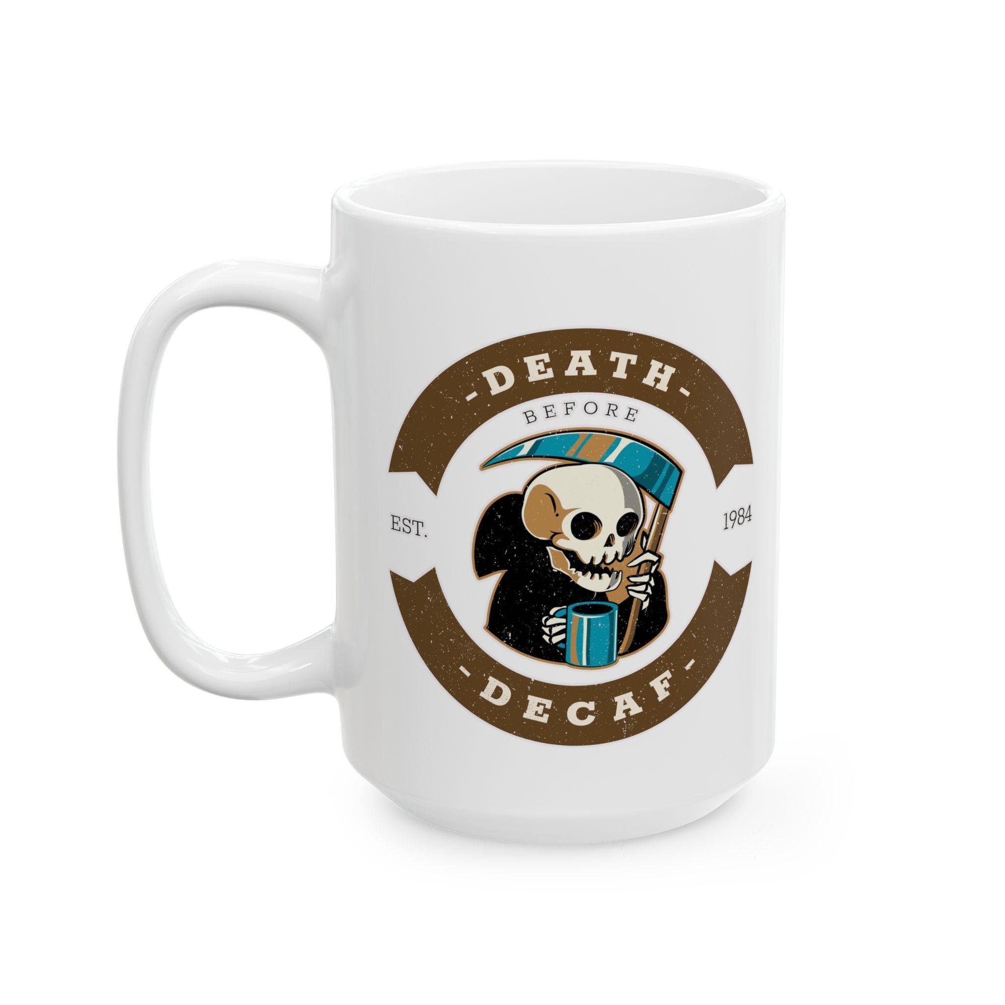 Death before decaf - Ceramic Coffee Mug 11oz, 15oz - Witty Twisters Fashions