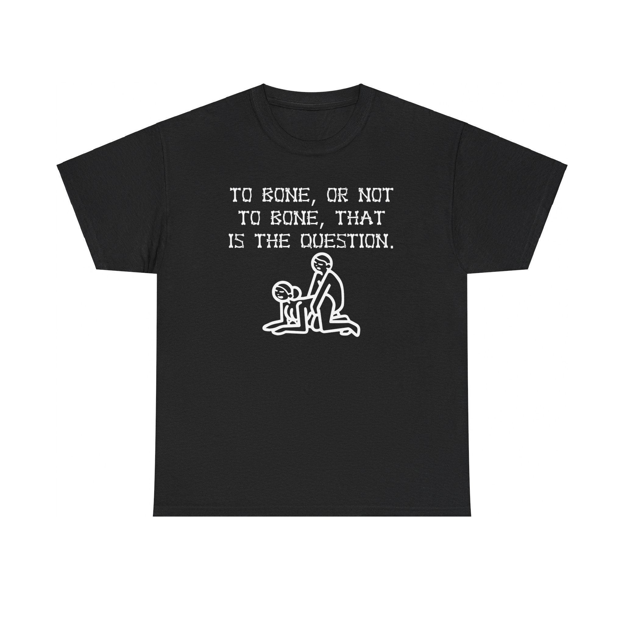 To bone, or not to bone, that is the question. - T-Shirt - Witty Twisters Fashions
