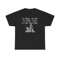 To bone, or not to bone, that is the question. - T-Shirt - Witty Twisters Fashions