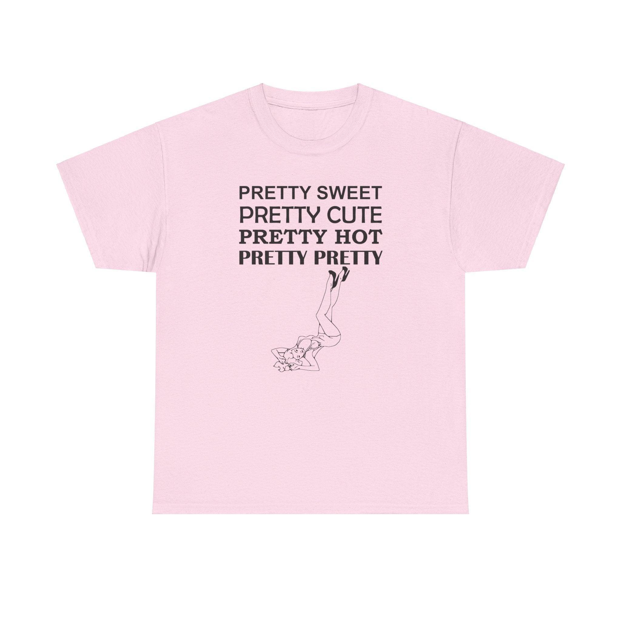 Pretty Sweet Pretty Cute Pretty Hot Pretty Pretty - T-Shirt - Witty Twisters Fashions