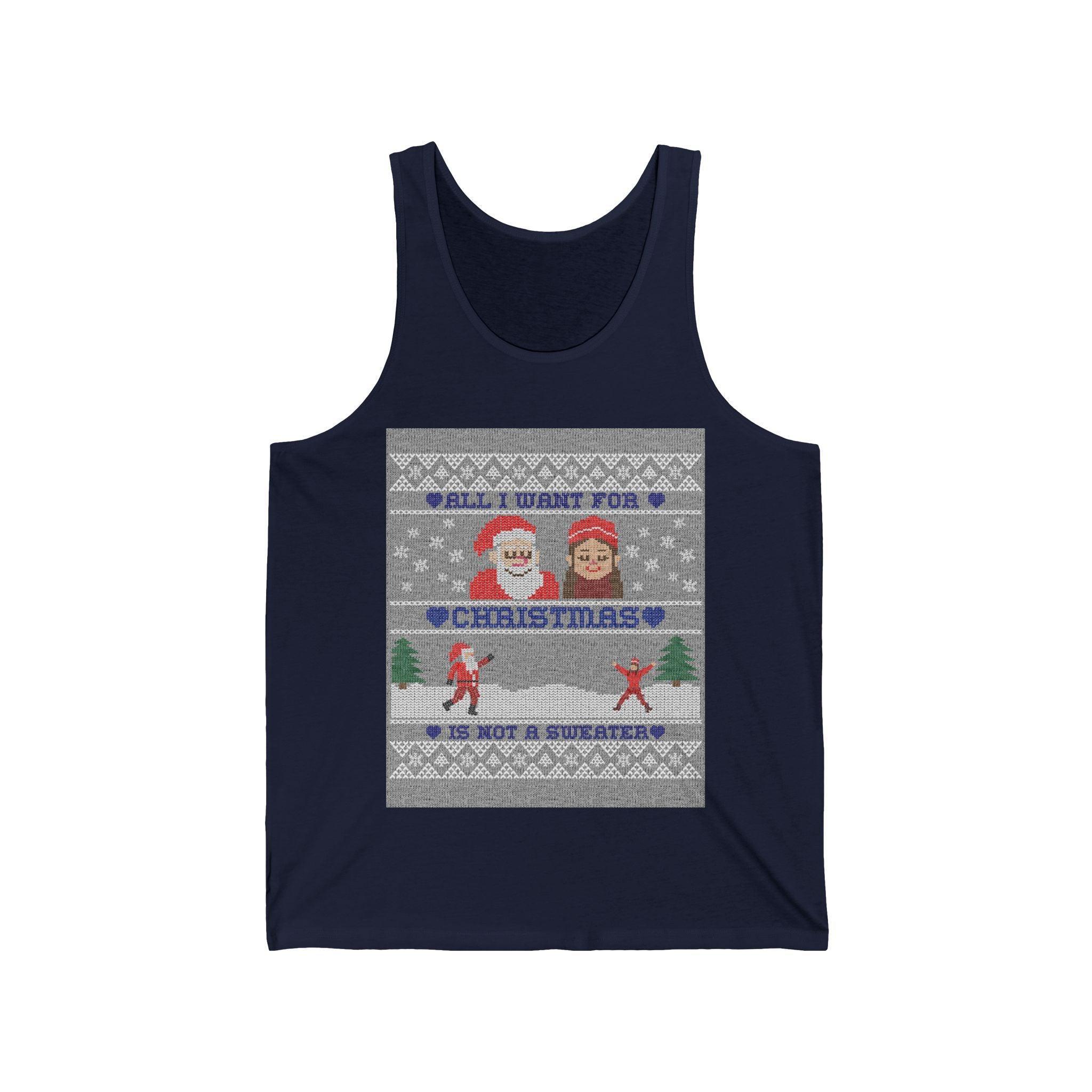 All I want for Christmas is not a sweater - Tank Top - Witty Twisters Fashions