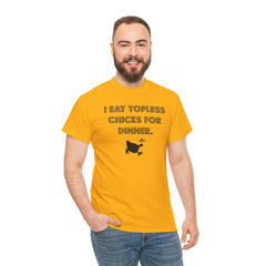I Eat Topless Chicks For Dinner - T-Shirt - Witty Twisters Fashions