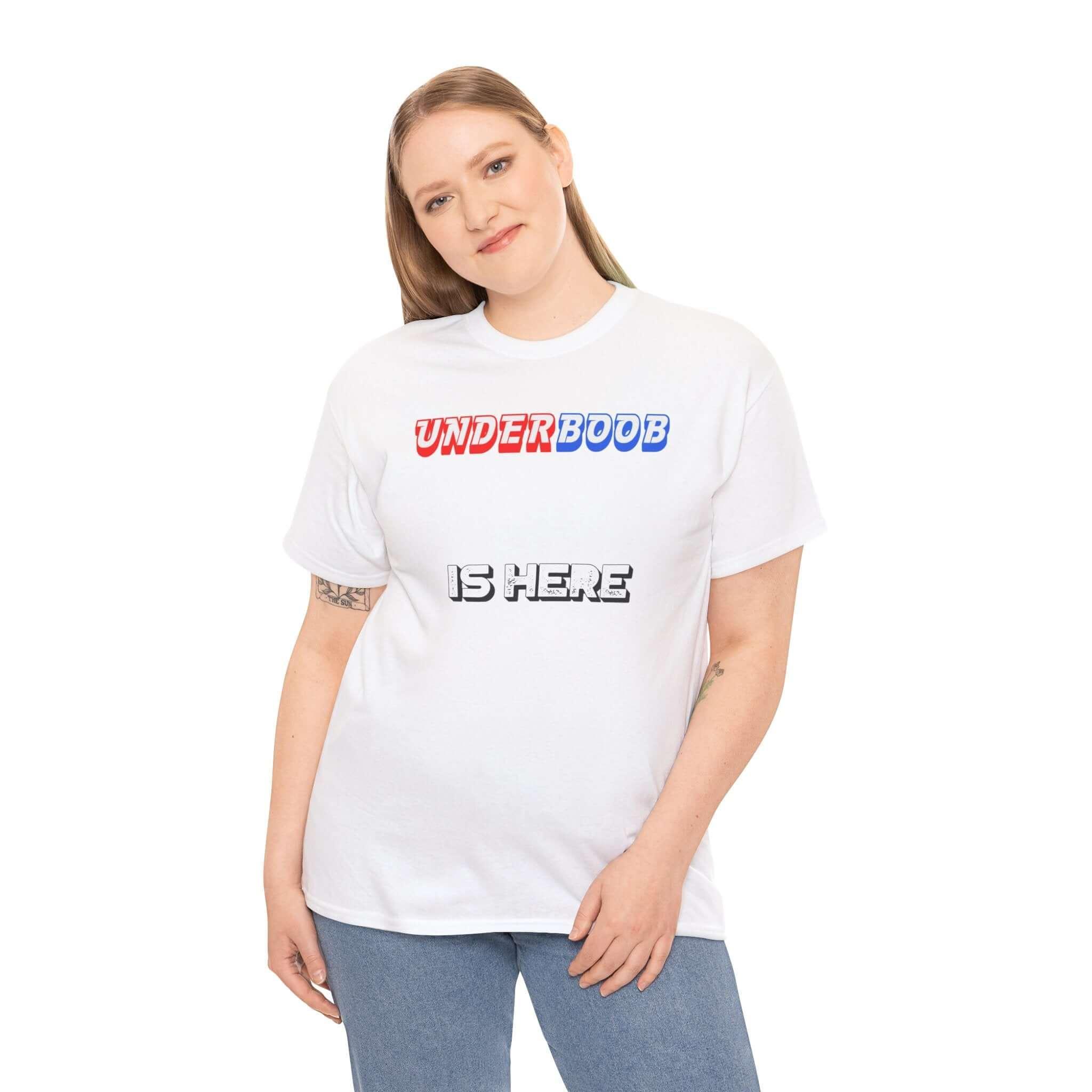 Underboob Is Here - T-Shirt - Witty Twisters Fashions