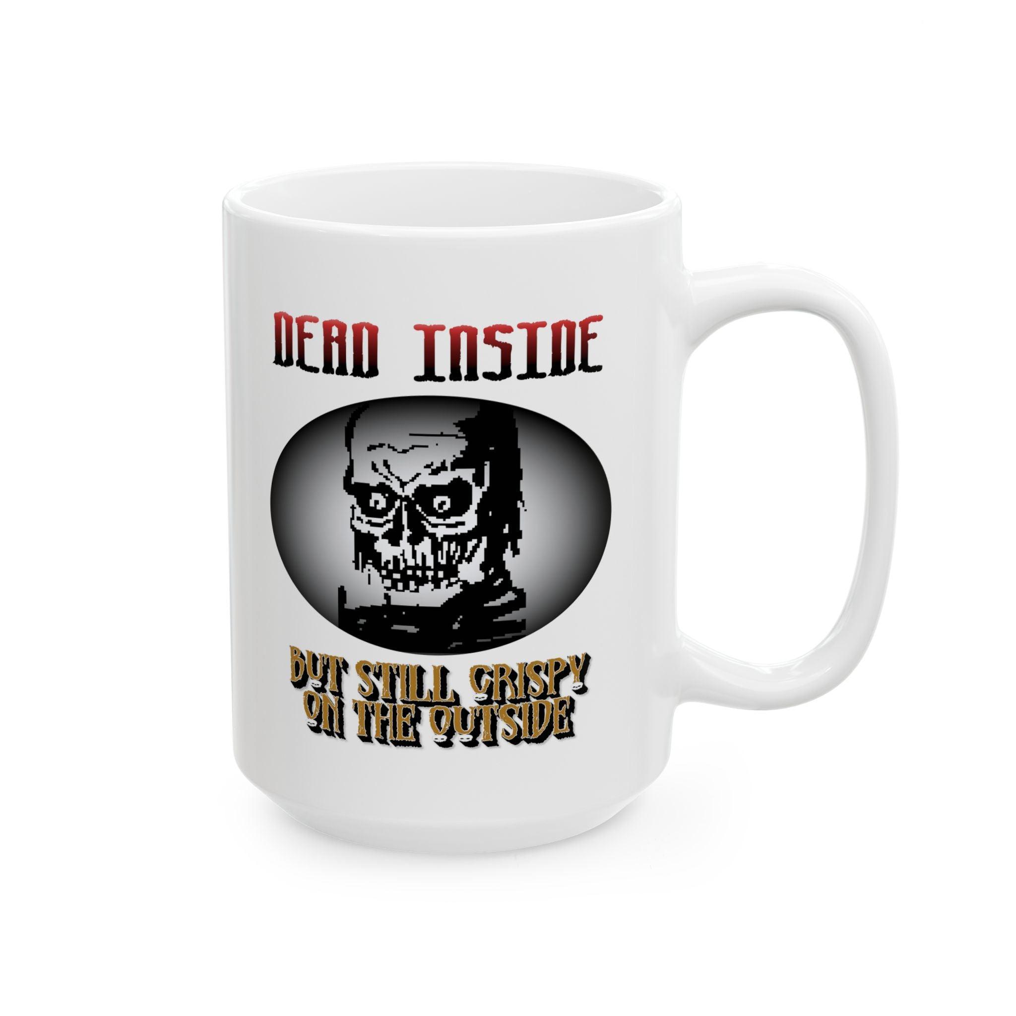 Dead Inside But Still Crispy On The Outside - Ceramic Coffee Mug 11oz, 15oz - Witty Twisters Fashions