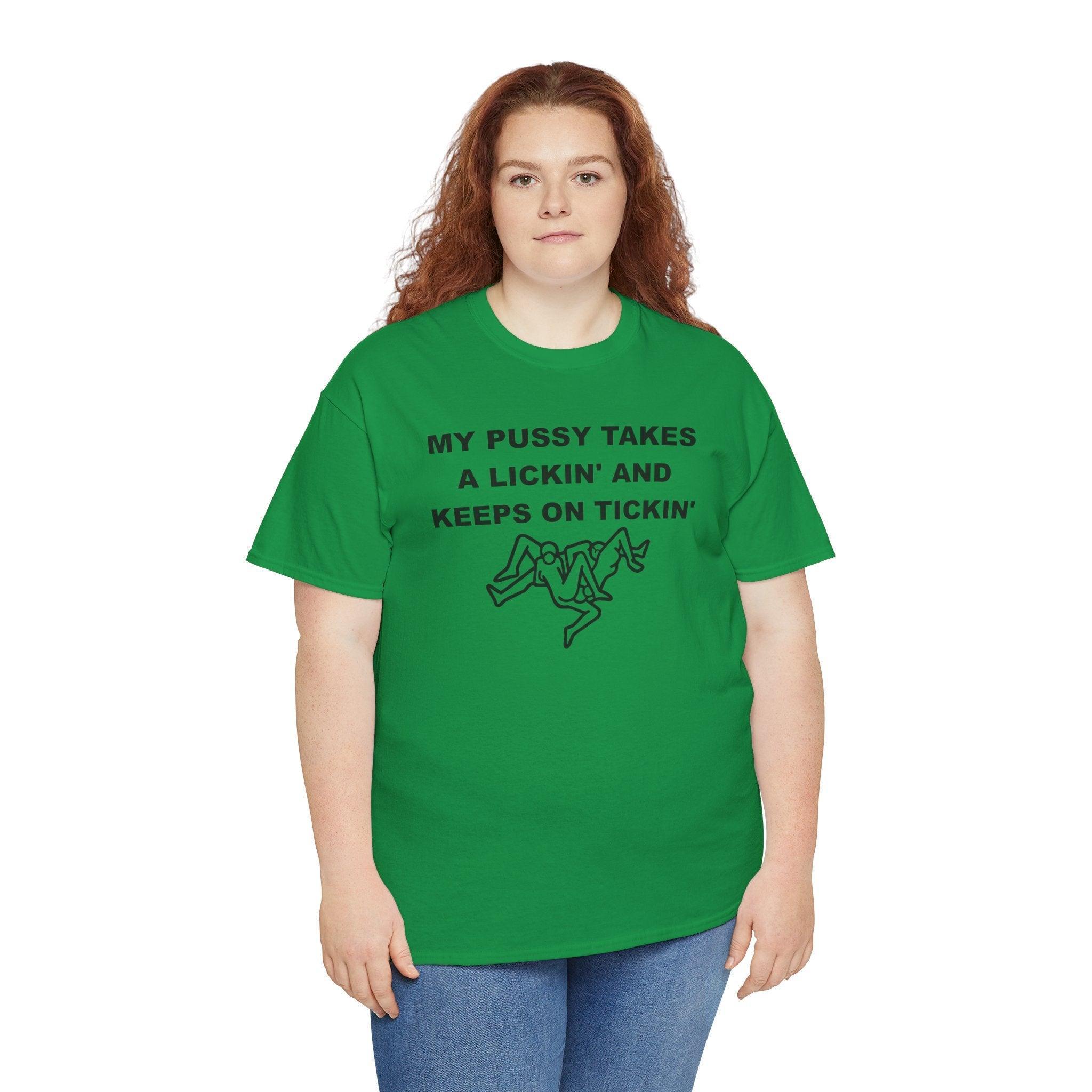 My pussy takes a lickin' and keeps on tickin' - T-shirt - Witty Twisters Fashions