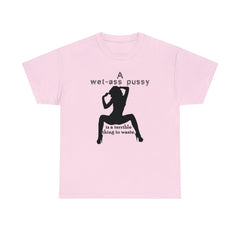 A wet-ass pussy is a terrible thing to waste. - T-Shirt - Witty Twisters Fashions