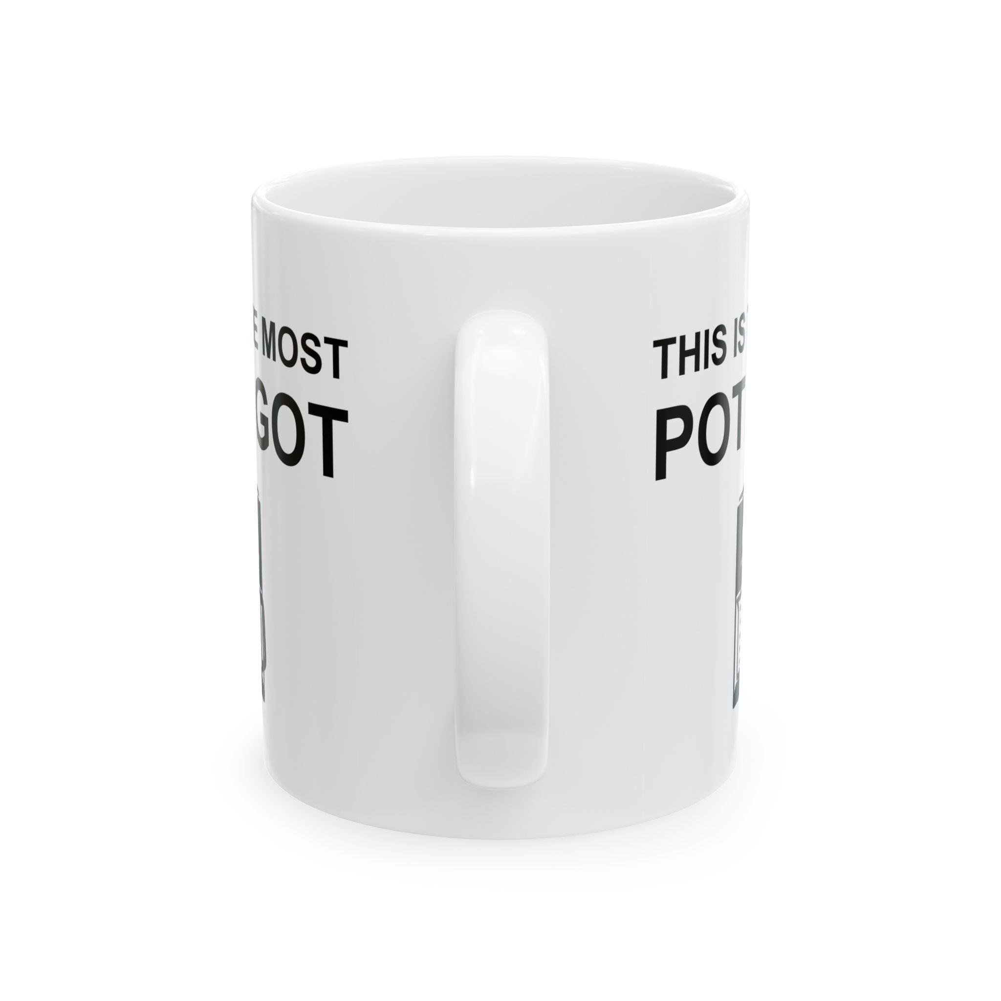 This Is The Most Pot I Got - Ceramic Coffee Mug 11oz, 15oz - Witty Twisters Fashions