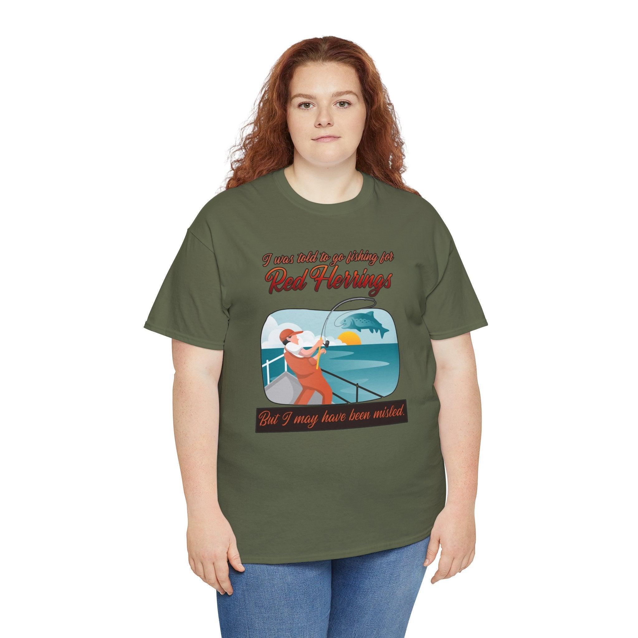 I was told to go fishing for Red Herrings But I may have been misled. - T-Shirt - Witty Twisters Fashions