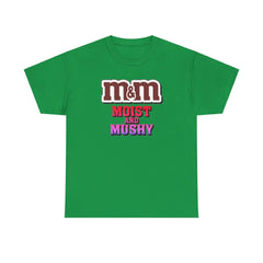 M&M Moist and Mushy - T-Shirt - Witty Twisters Fashions
