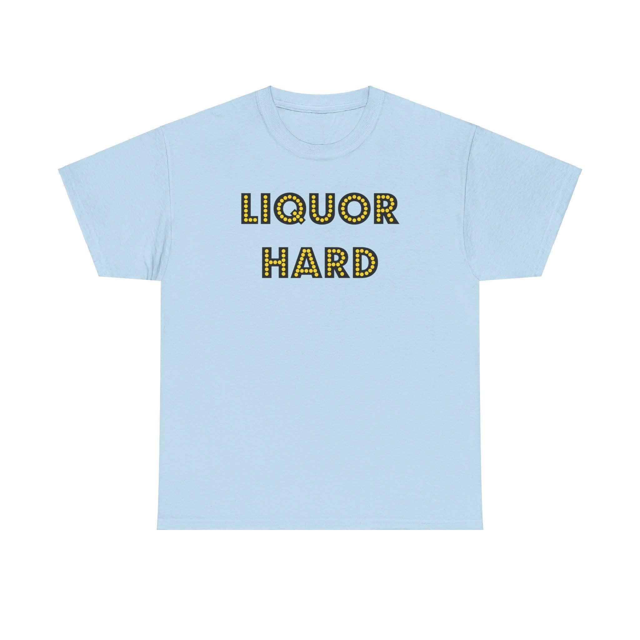 Liquor Hard - T-Shirt - Witty Twisters Fashions