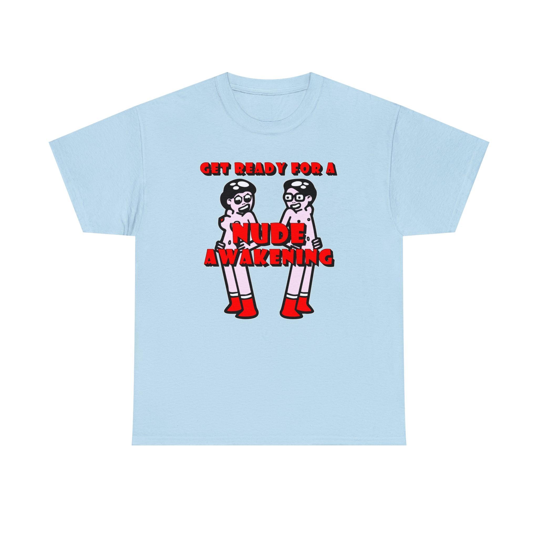 Get Ready For A Nude Awakening - T-Shirt - Witty Twisters Fashions