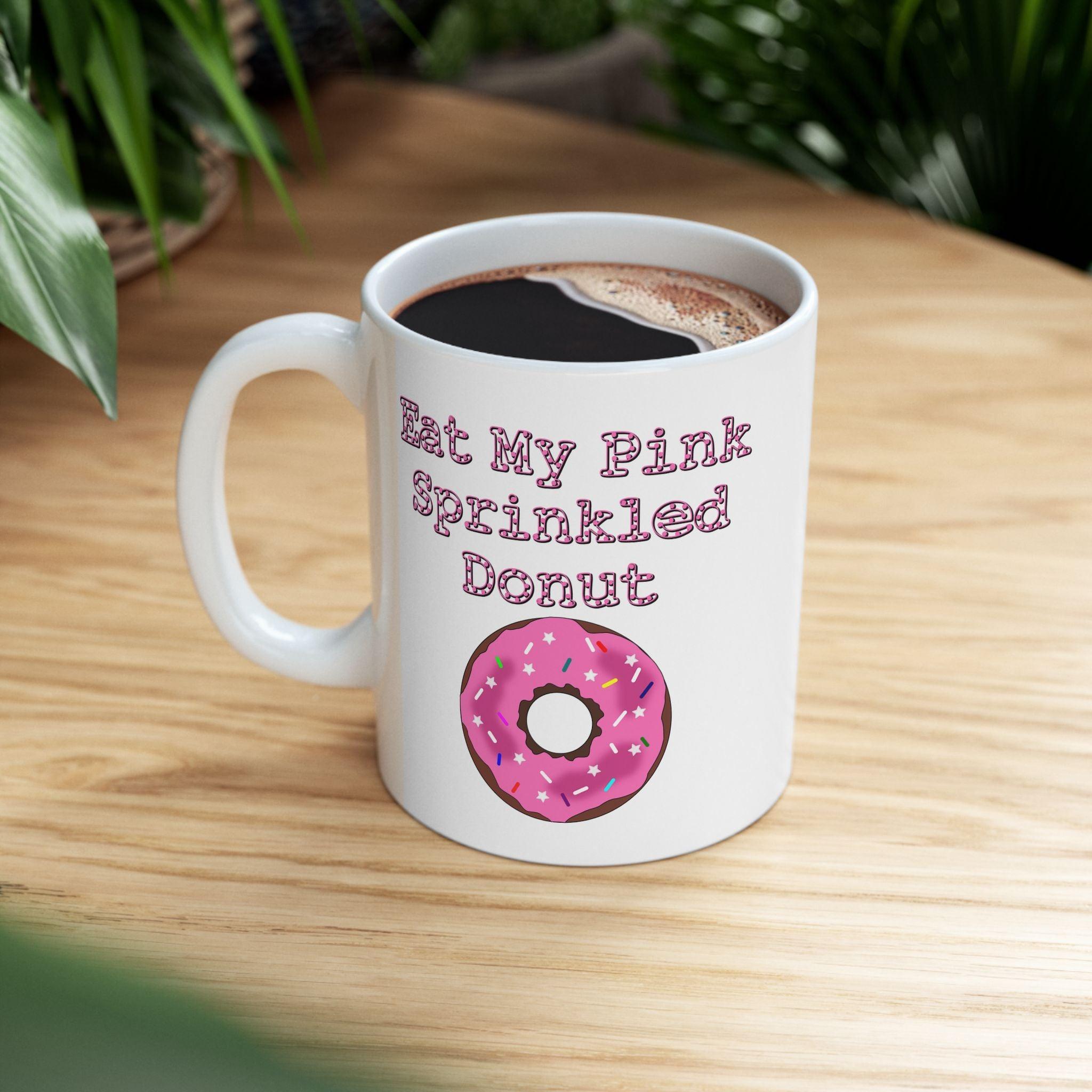 Eat My Pink Sprinkled Donut - Ceramic Coffee Mug 11oz, 15oz - Witty Twisters Fashions
