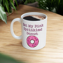 Eat My Pink Sprinkled Donut - Ceramic Coffee Mug 11oz, 15oz - Witty Twisters Fashions