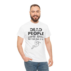Dead People Don't look down, or up. - T-shirt - Witty Twisters Fashions