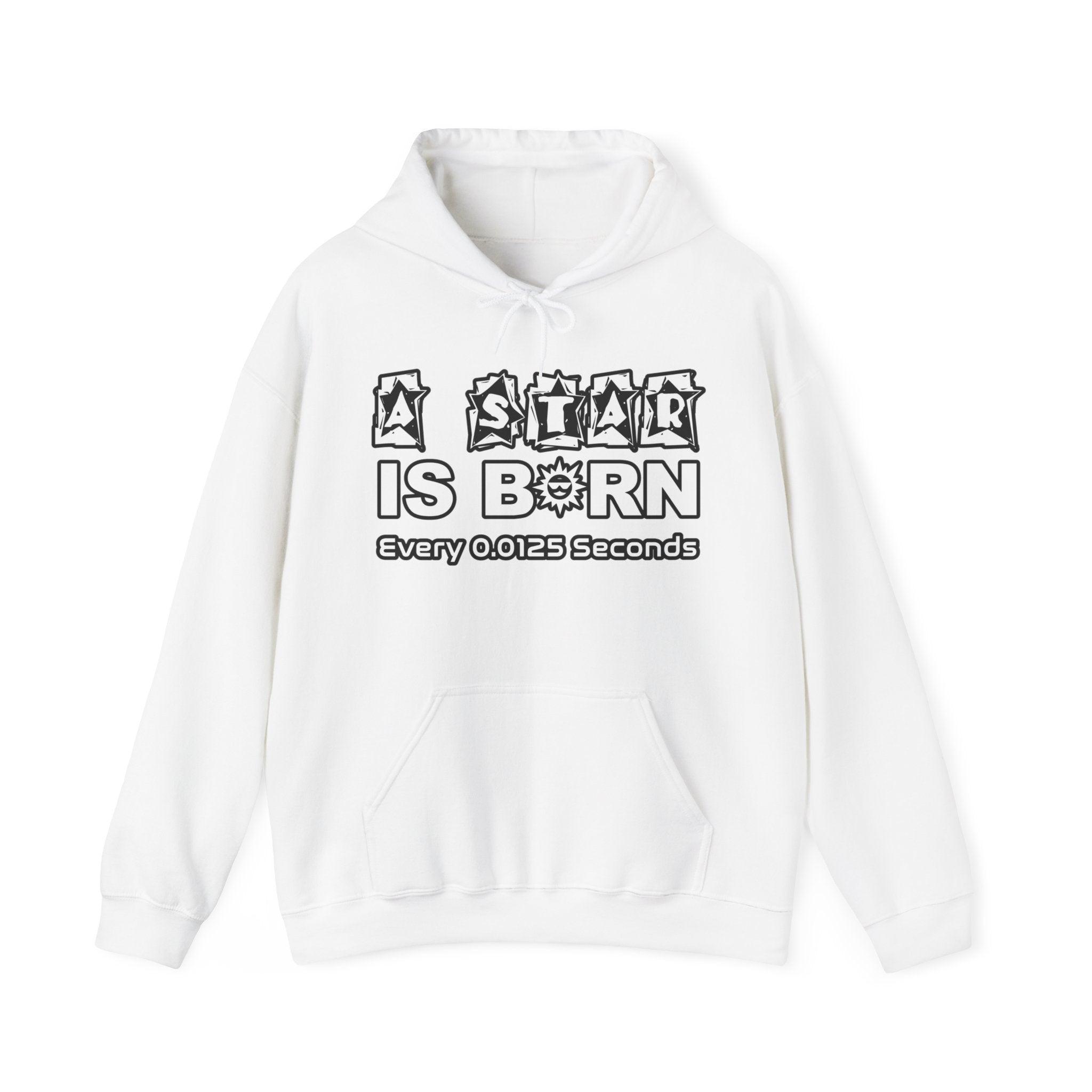 A Star Is Born Every 0.0125 Seconds - Hoodie - Witty Twisters Fashions