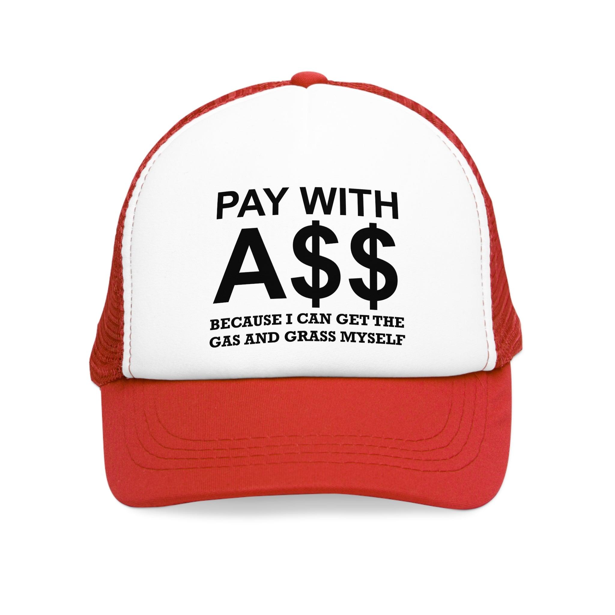 PAY WITH A$$ Because I Can Get The Gas And Grass Myself - Mesh Trucker Hat - Witty Twisters Fashions