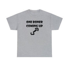 One Boner Coming Up - T-Shirt - Witty Twisters Fashions