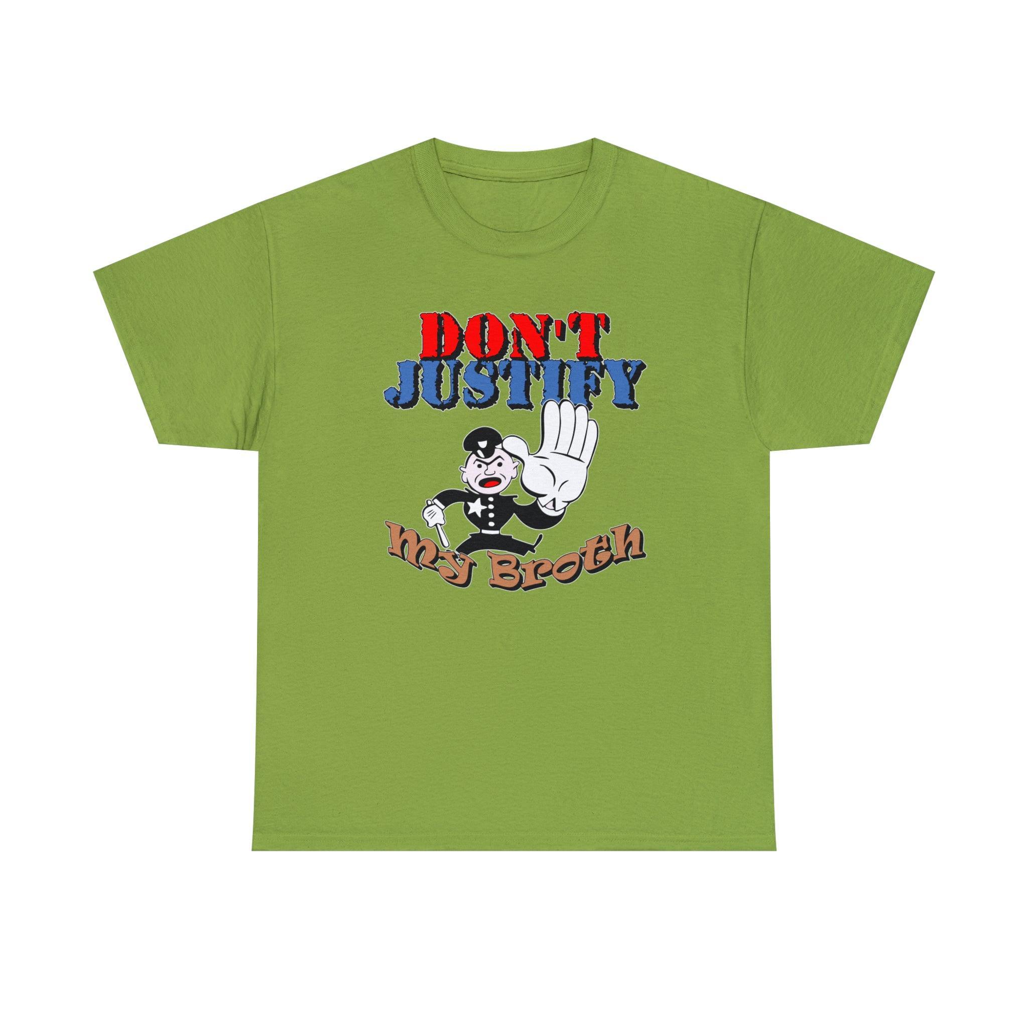 Don't Justify My Broth - T-Shirt - Witty Twisters Fashions