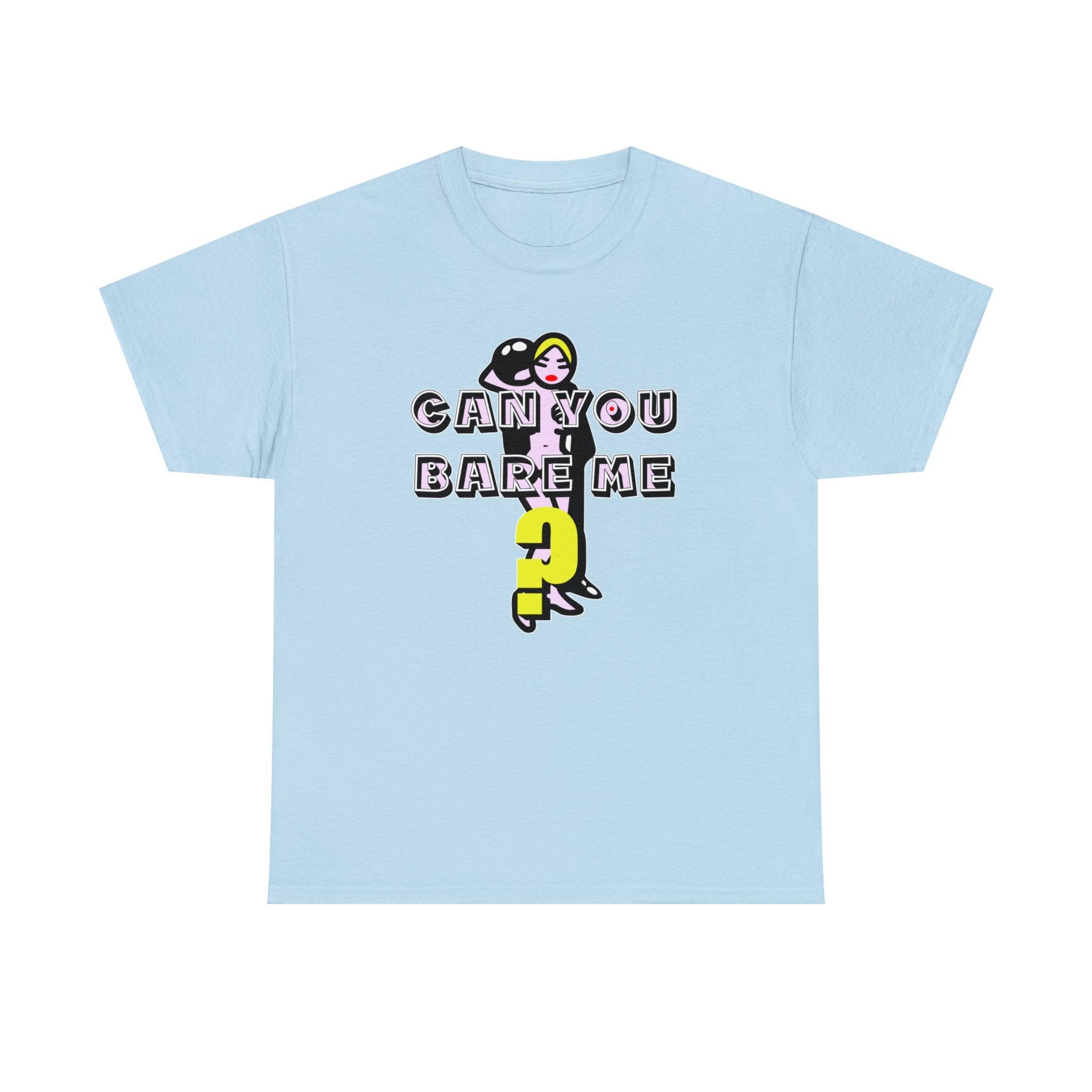 Can You Bare Me? - T-Shirt - Witty Twisters Fashions