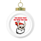 You break them No toys for you - Christmas Ball Ornament - Witty Twisters Fashions