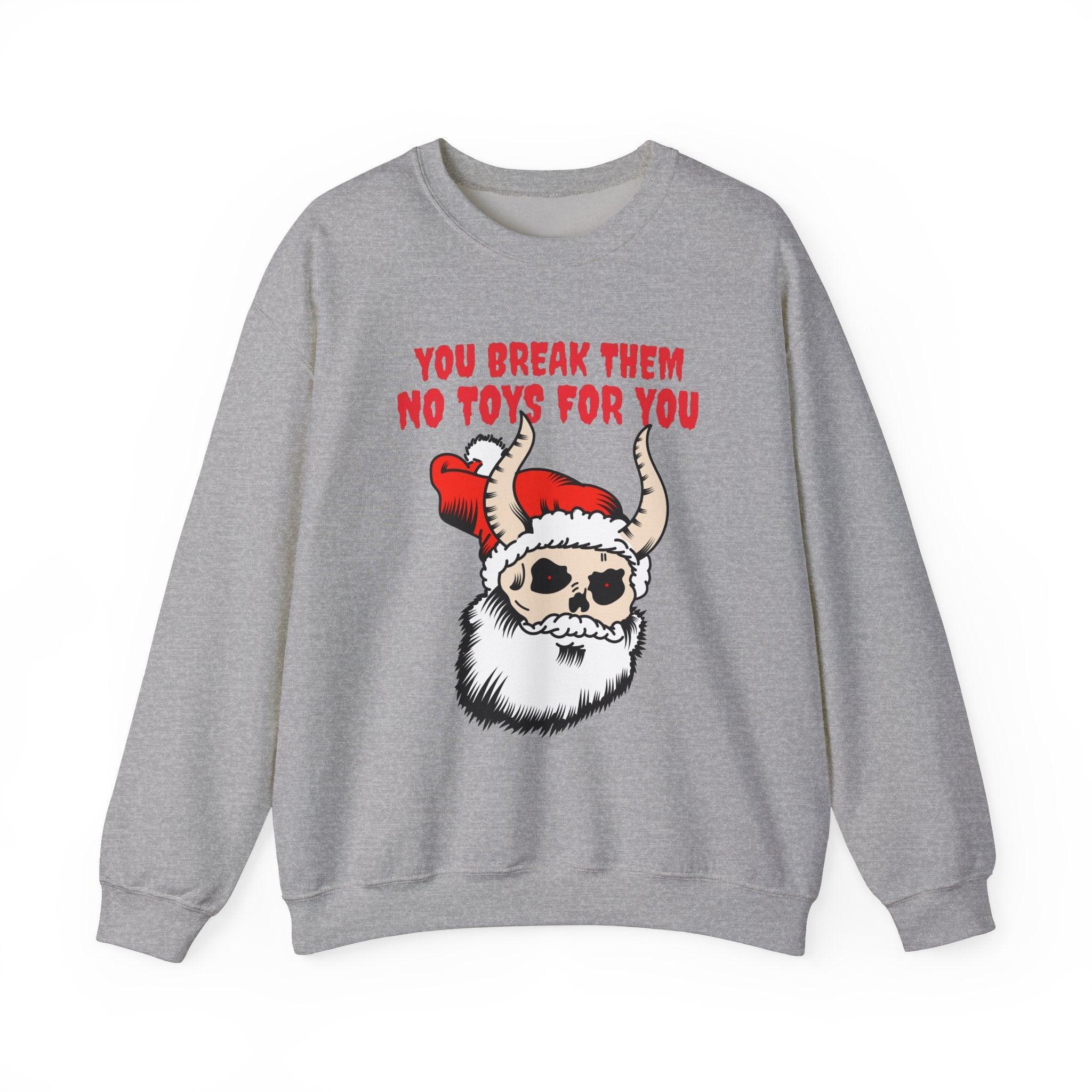 You break them No toys for you - Sweatshirt - Witty Twisters Fashions