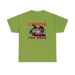 I Drink To Quench My Thirst For More - T-Shirt - Witty Twisters Fashions
