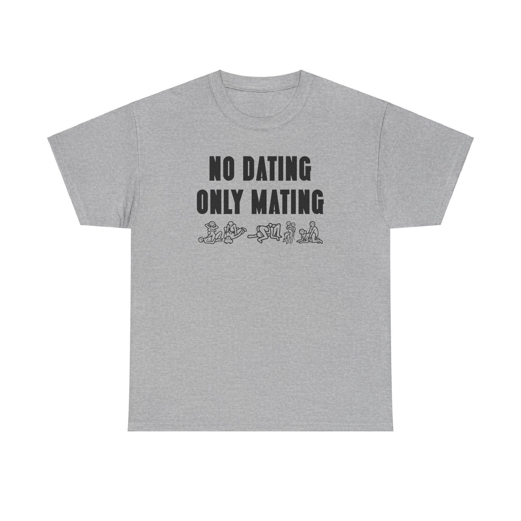 No Dating Only Mating - T-Shirt - Witty Twisters Fashions