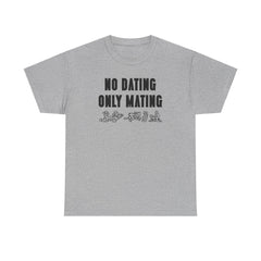 No Dating Only Mating - T-Shirt - Witty Twisters Fashions
