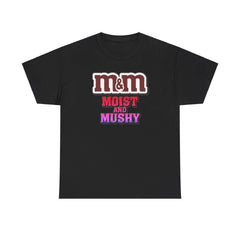 M&M Moist and Mushy - T-Shirt - Witty Twisters Fashions