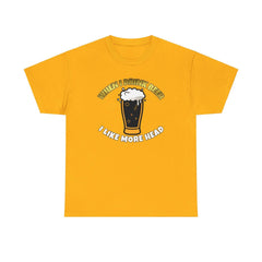When I drink beer I like more head - T-Shirt - Witty Twisters Fashions