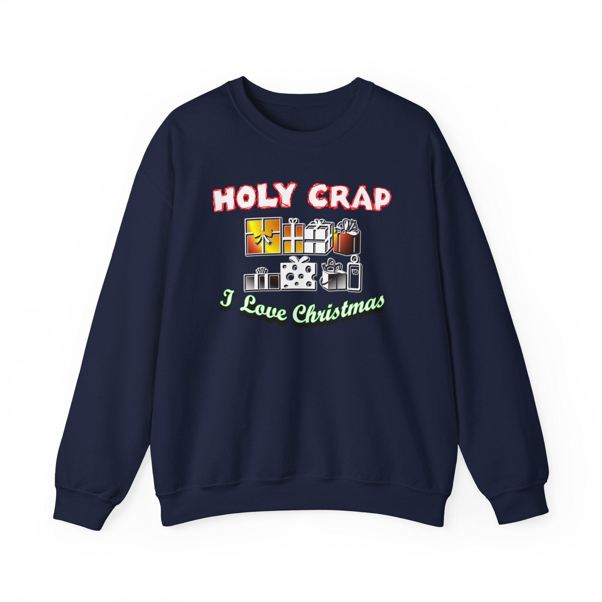 Holy Crap I Love Christmas - Sweatshirt - Witty Twisters Fashions