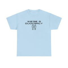 We're A Duocracy - T-Shirt - Witty Twisters Fashions