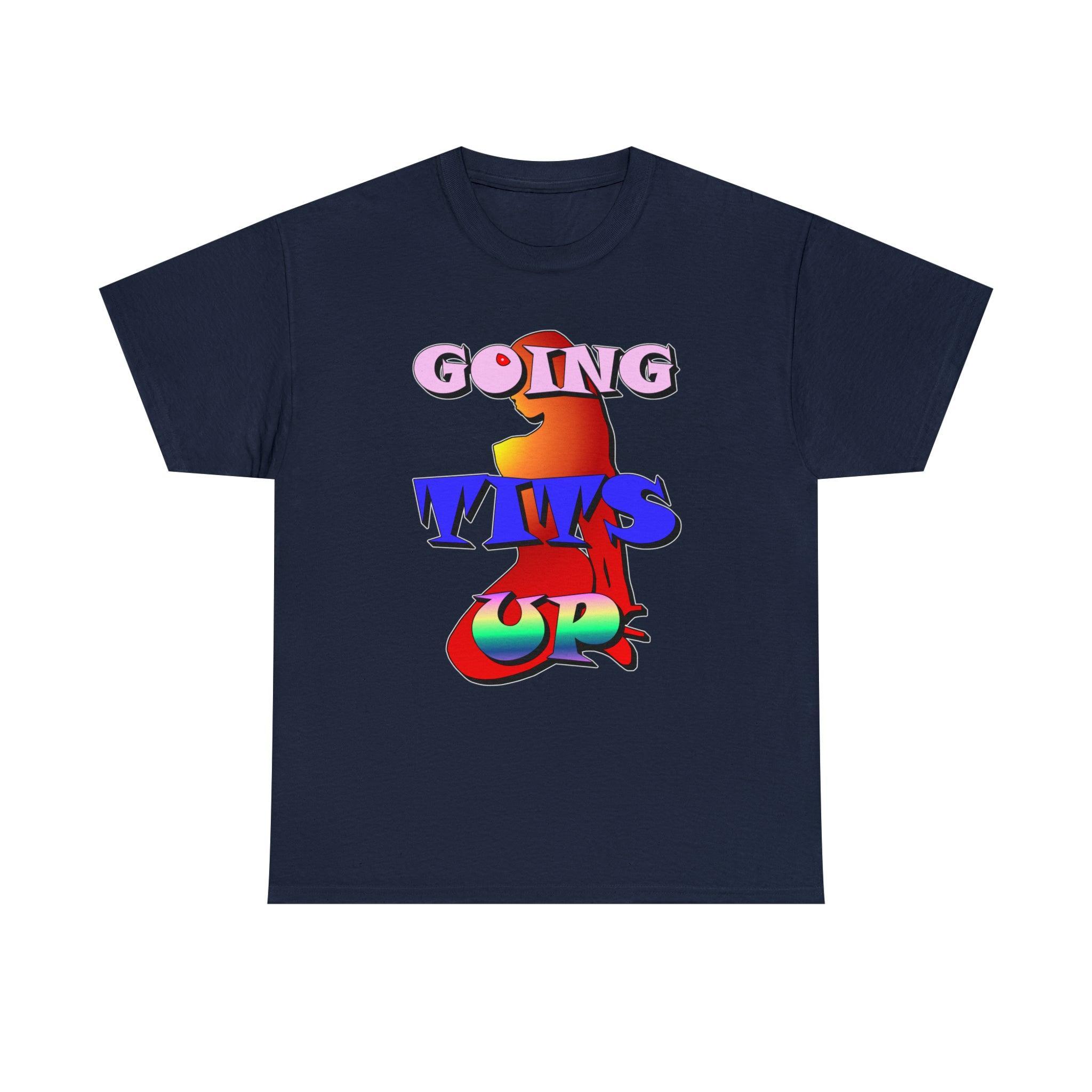 Going Tits Up - T-Shirt - Witty Twisters Fashions