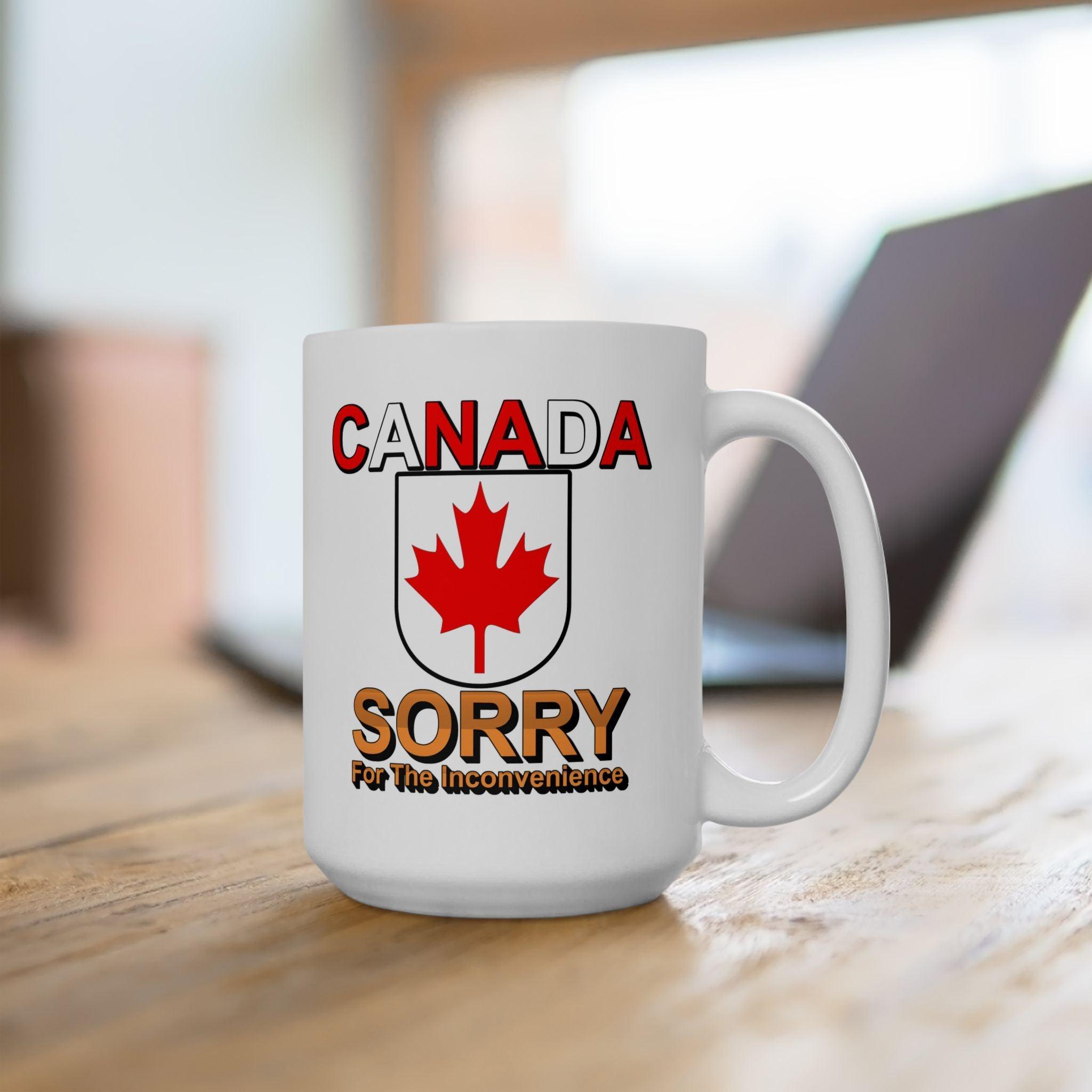 Canada Sorry for the Inconvenience - Ceramic Coffee Mug 11oz, 15oz - Witty Twisters Fashions