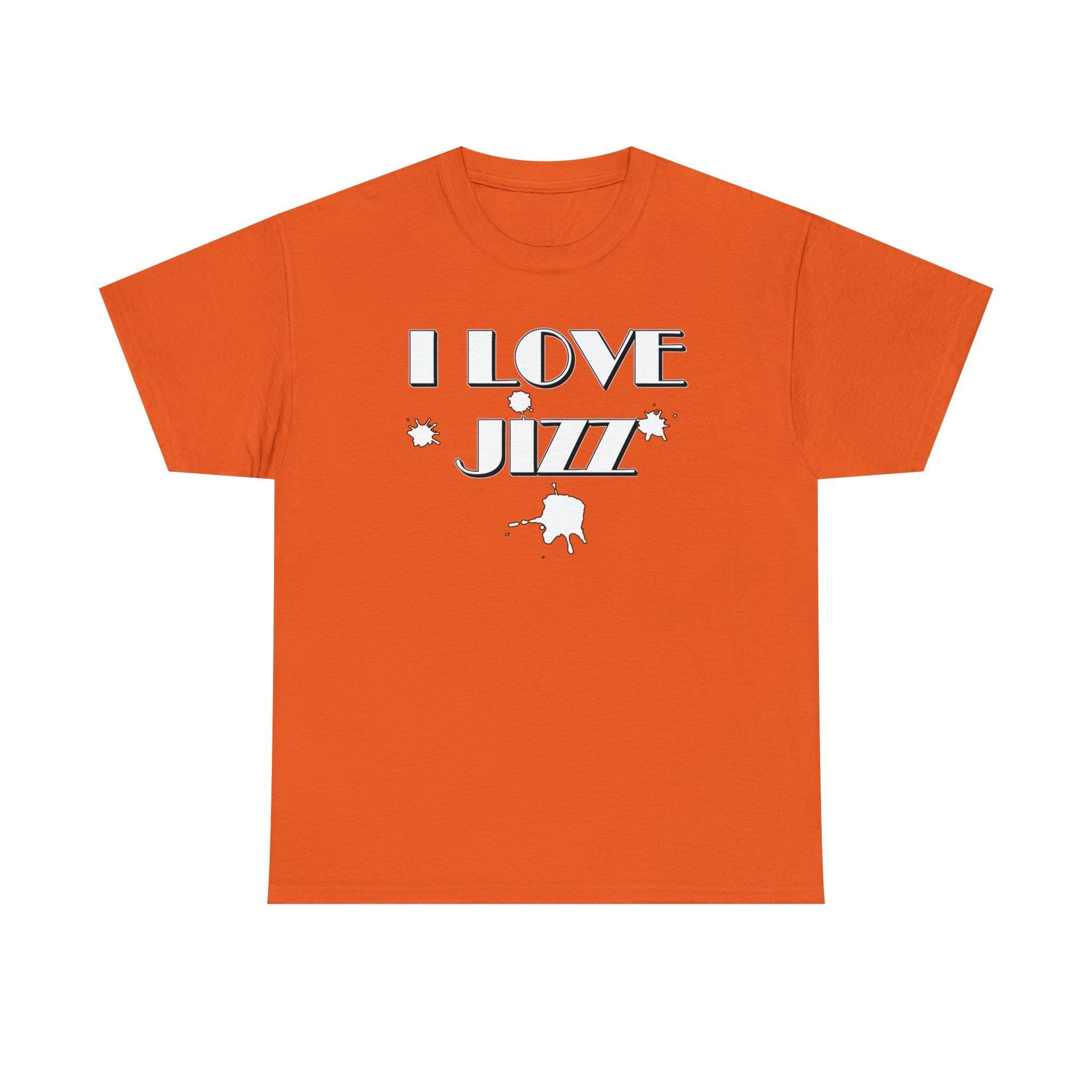 I Love Jizz - T-Shirt - Witty Twisters Fashions