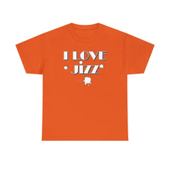 I Love Jizz - T-Shirt - Witty Twisters Fashions