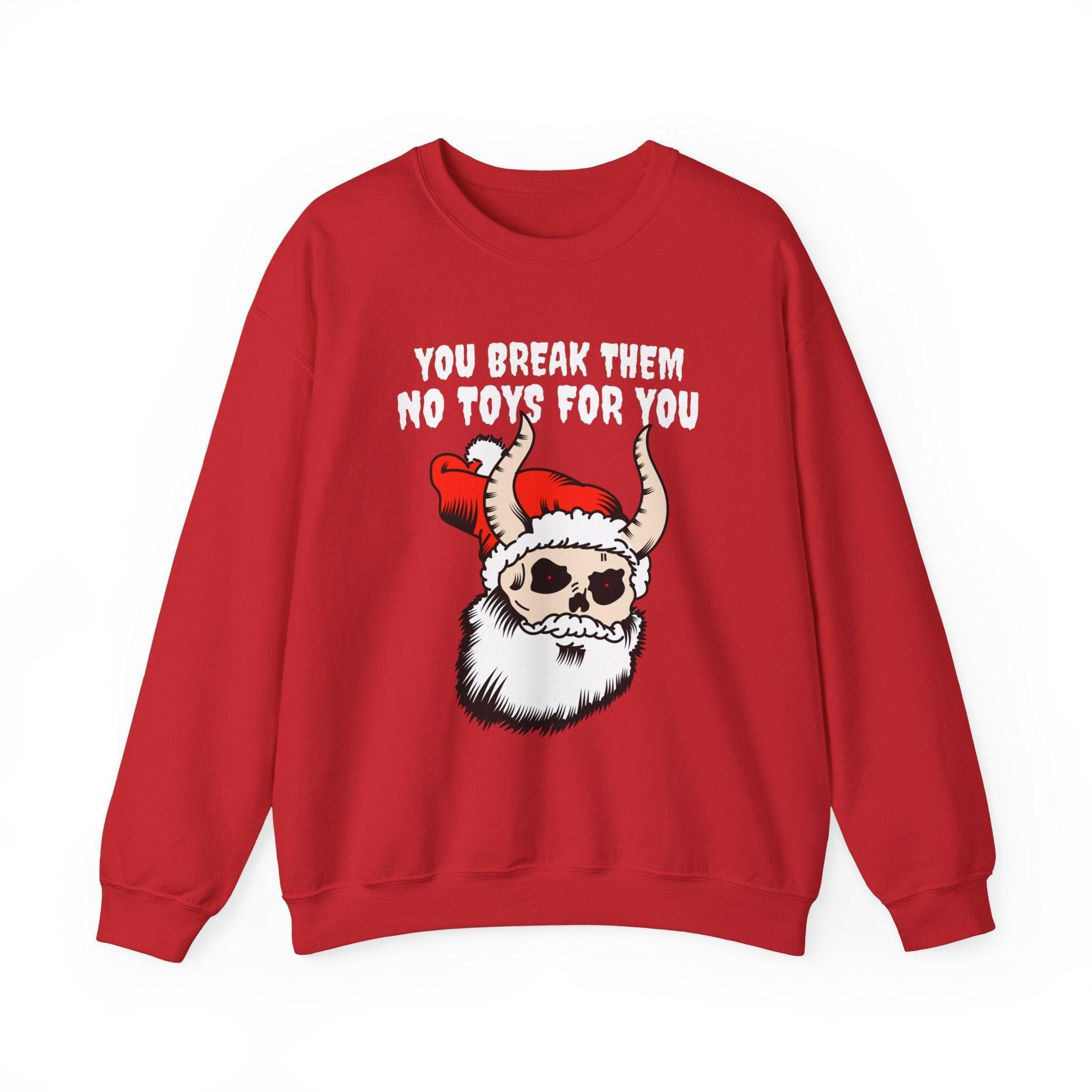 You break them No toys for you - Sweatshirt - Witty Twisters Fashions