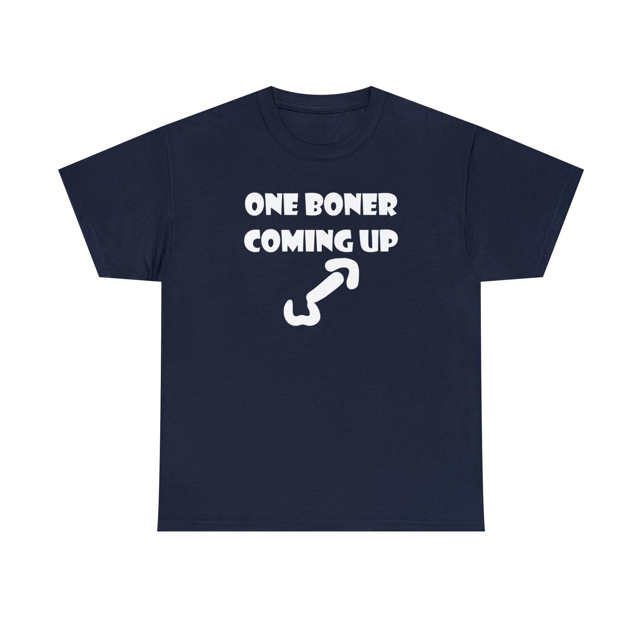 One Boner Coming Up - T-Shirt - Witty Twisters Fashions