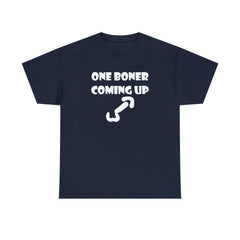 One Boner Coming Up - T-Shirt - Witty Twisters Fashions