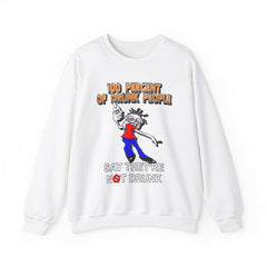 100 Percent Of Drunk People Say They're Not Drunk - Sweatshirt - Witty Twisters Fashions