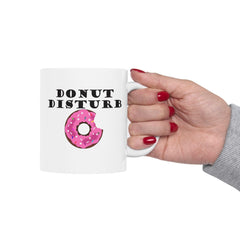 Donut Disturb - Ceramic Coffee Mug 11oz, 15oz - Witty Twisters Fashions