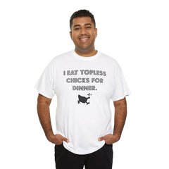 I Eat Topless Chicks For Dinner - T-Shirt - Witty Twisters Fashions