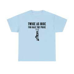 Twice As Nice For Half The Price - T-Shirt - Witty Twisters Fashions
