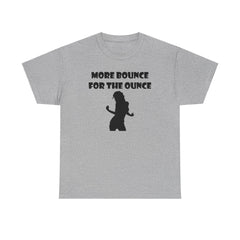 More Bounce For The Ounce - T-Shirt - Witty Twisters Fashions