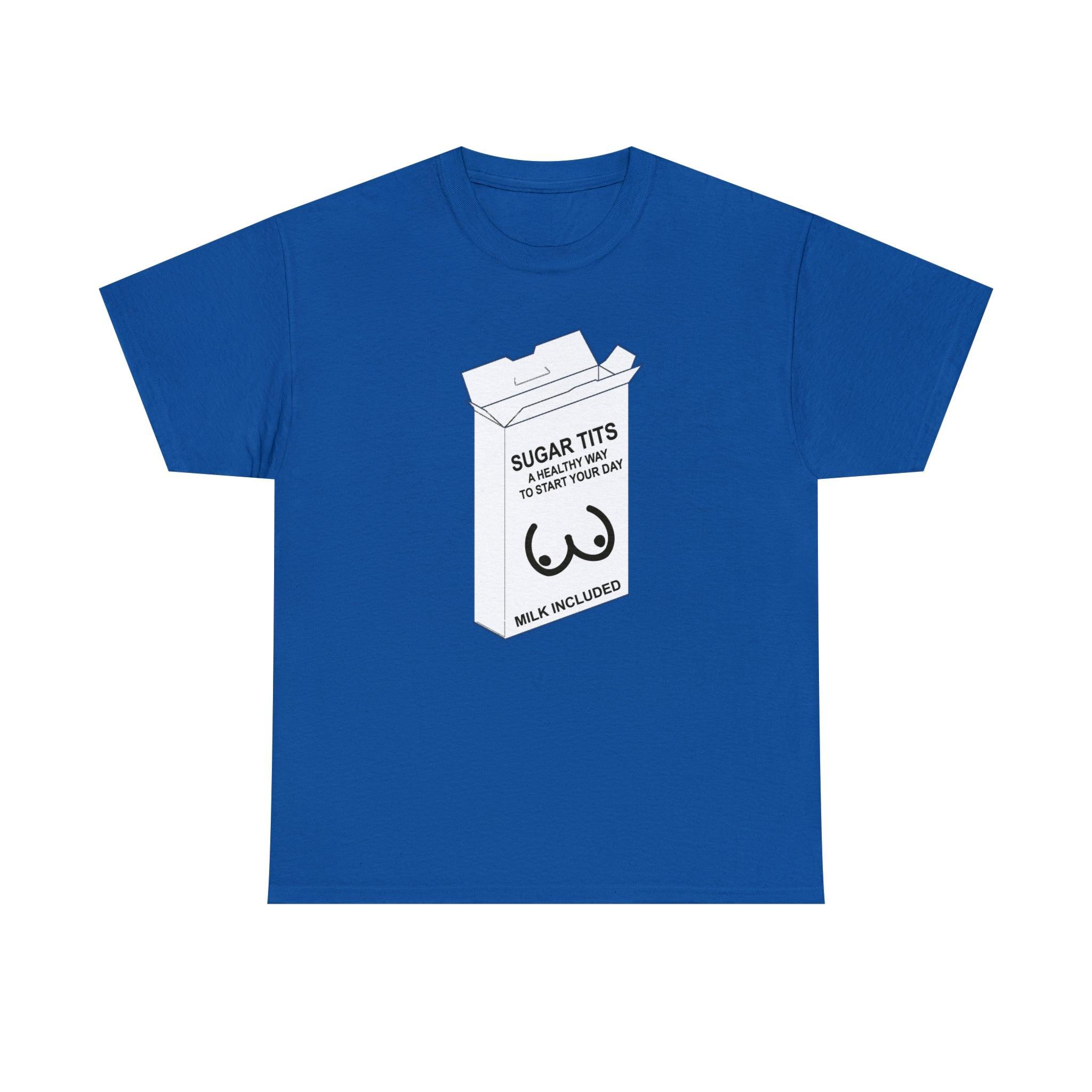 Sugar Tits A Healthy Way To Start Your Day Milk Included - T-Shirt - Witty Twisters Fashions