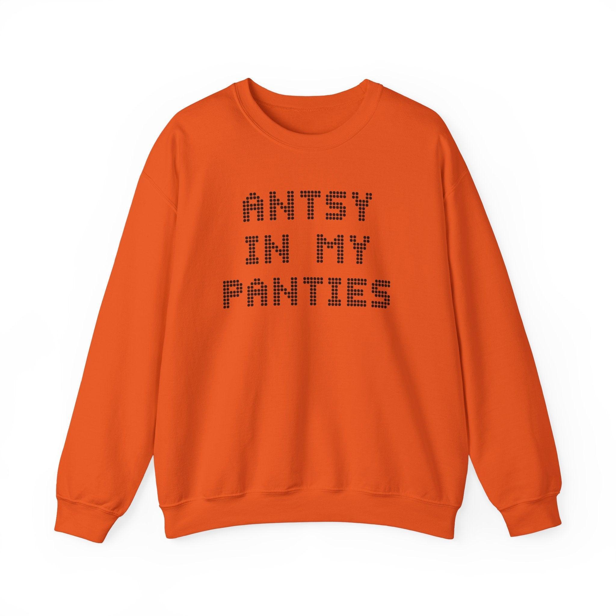 Antsy In My Panties - Sweatshirt - Witty Twisters Fashions