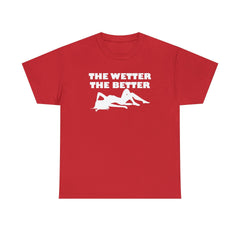 The Wetter The Better - T-Shirt - Witty Twisters Fashions