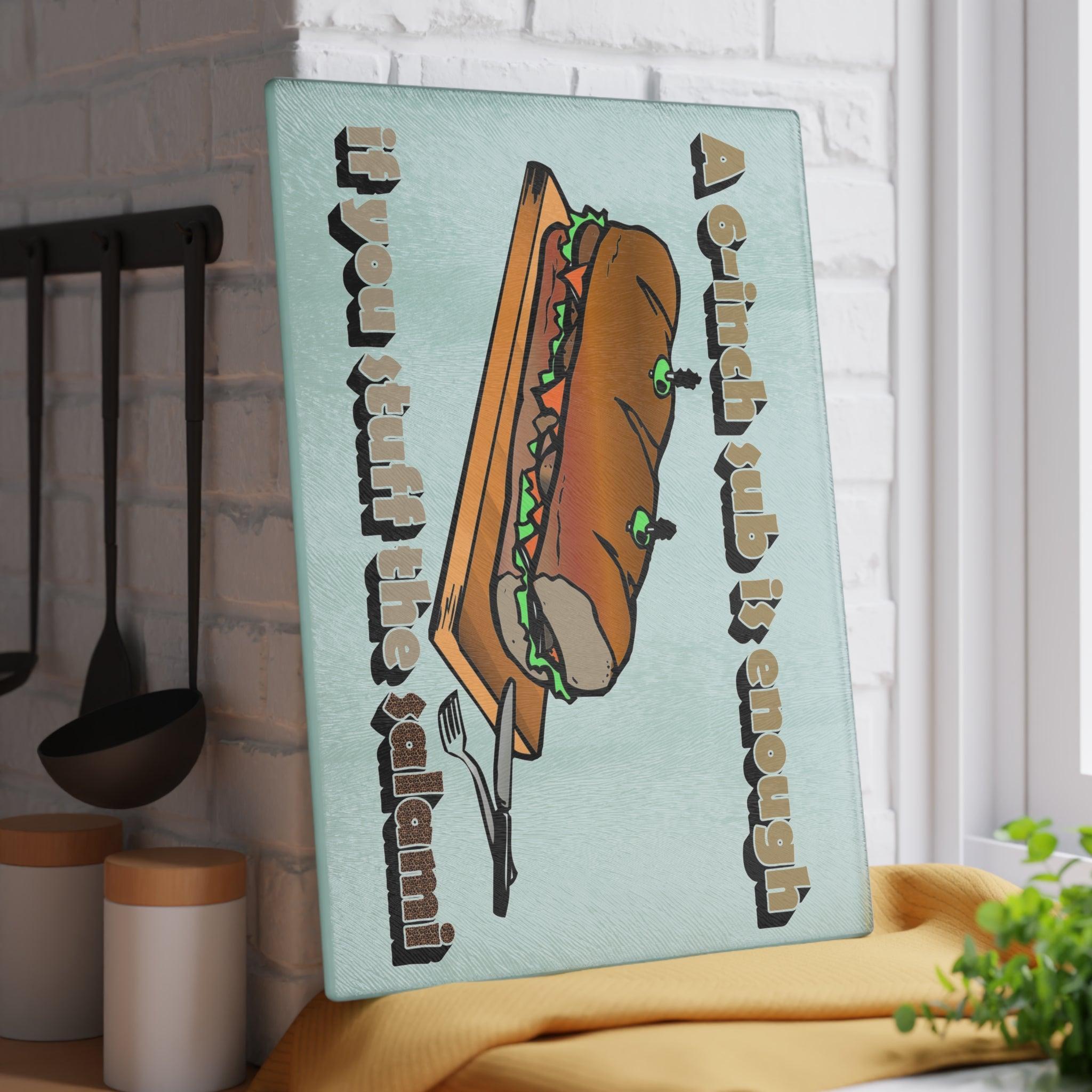 A 6-inch sub is enough if you stuff the salami - Glass Cutting Board - Witty Twisters Fashions